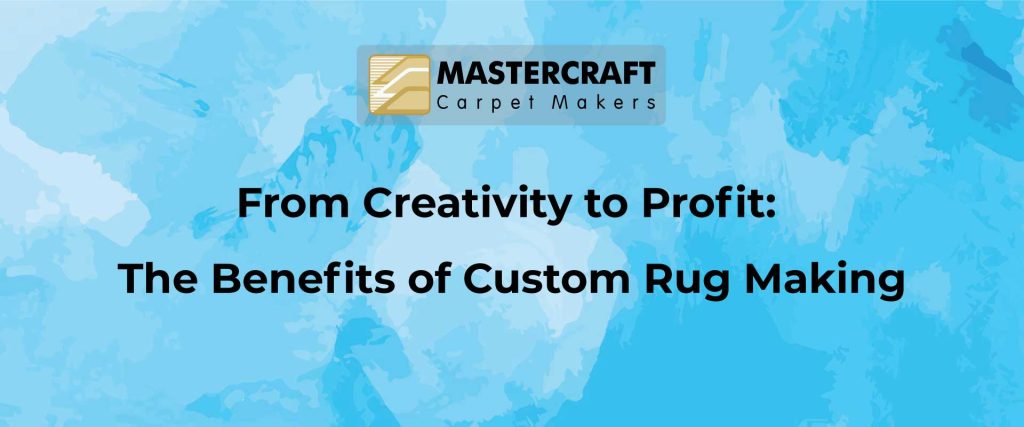 benefits in custom rug making